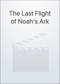 The Last Flight of Noah's Ark