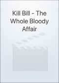 Kill Bill - The Whole Bloody Affair