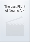 The Last Flight of Noah's Ark